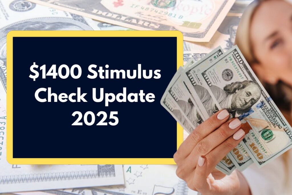 $1400 Stimulus Check Update 2025 - Are You Eligible? When will you receive this benefit from the IRS?