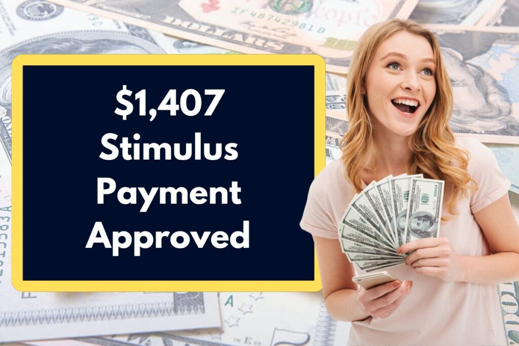 $1,407 Stimulus Payment Approved - Who is Eligible to Receive Payment Coming Under this Program?