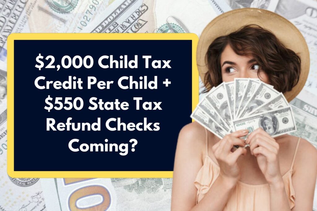 $2,000 Child Tax Credit Per Child + $550 State Tax Refund Checks Coming? Here's All You Need to Know