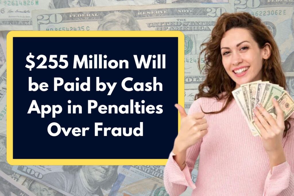 $255 Million Will be Paid by Cash App in Penalties Over Fraud - Here's All You Need to Know