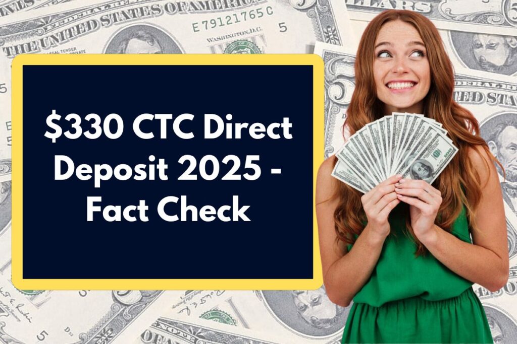 $330 CTC Direct Deposit 2025 – Fact Check on Rumours of Child Tax Credit Payment