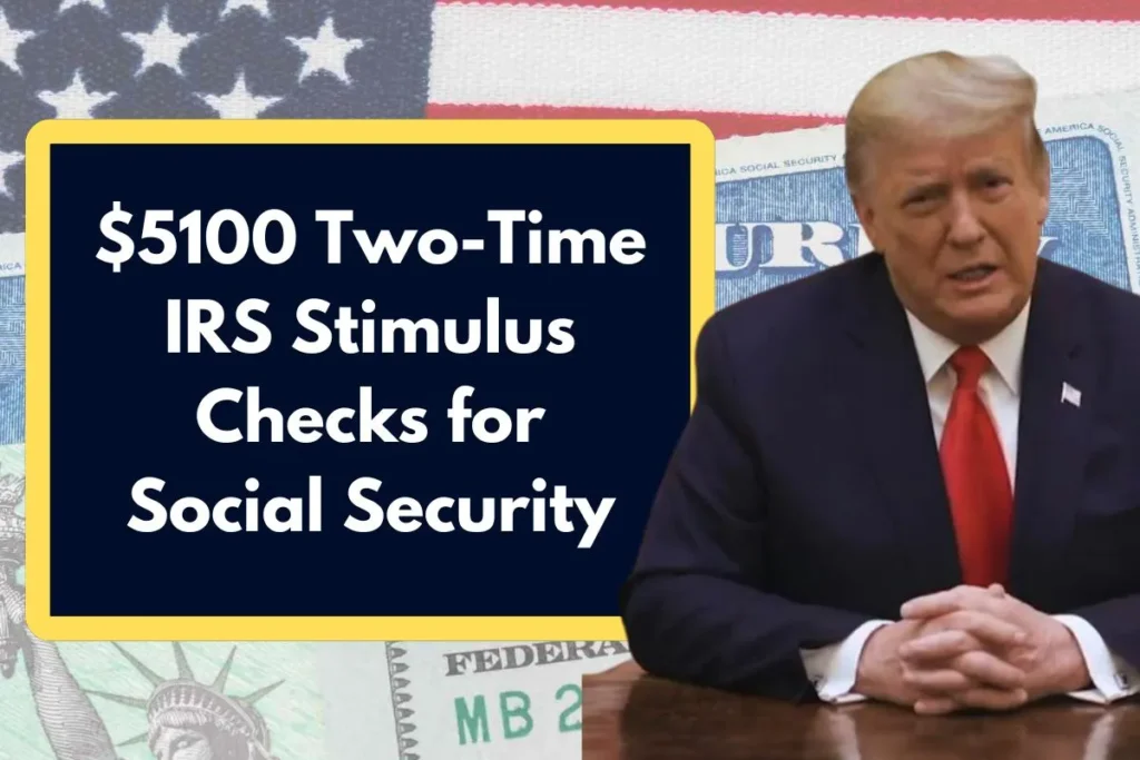 $5100 Two-Time IRS Stimulus Checks for Social Security - Here's All to Know About Payment Coming for These Individuals