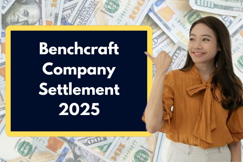 Benchcraft Company Settlement 2025 - Class Action Lawsuit Eligibility & Payment Date