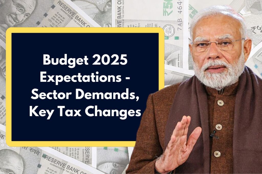 Budget 2025 Expectations - Sector Demands, Key Tax Changes & All You Need to Know