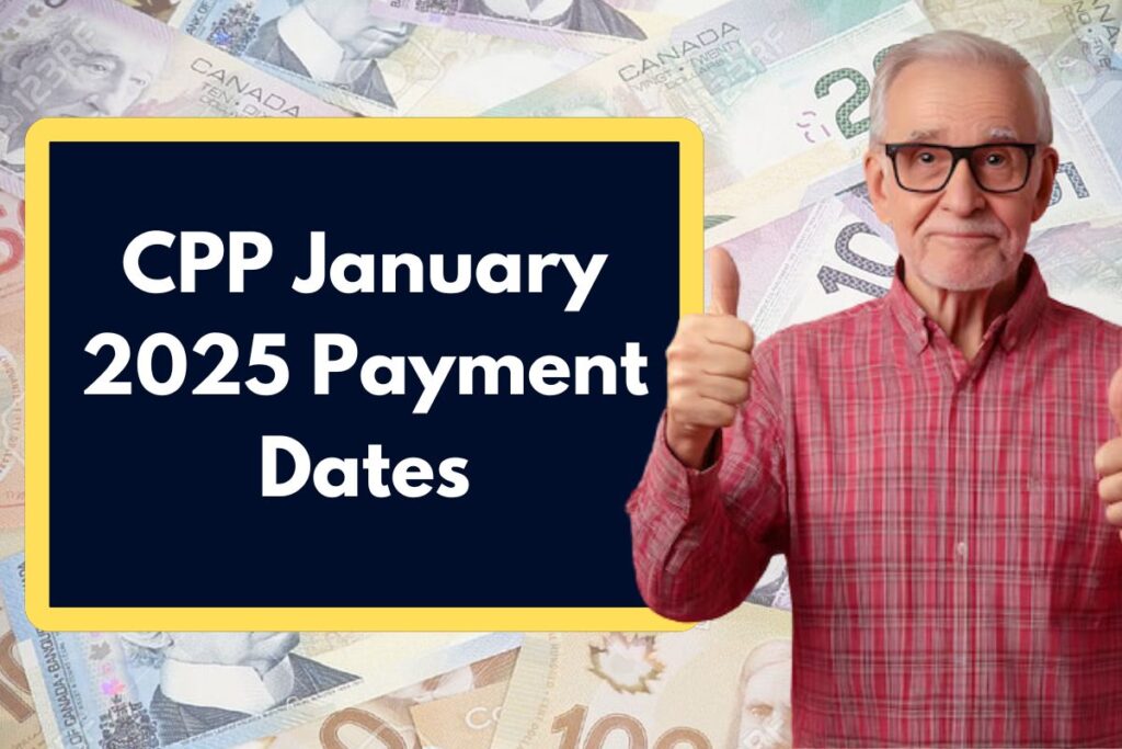 CPP January 2025 Payment Dates - When Will You Receive Your Payout this Month?