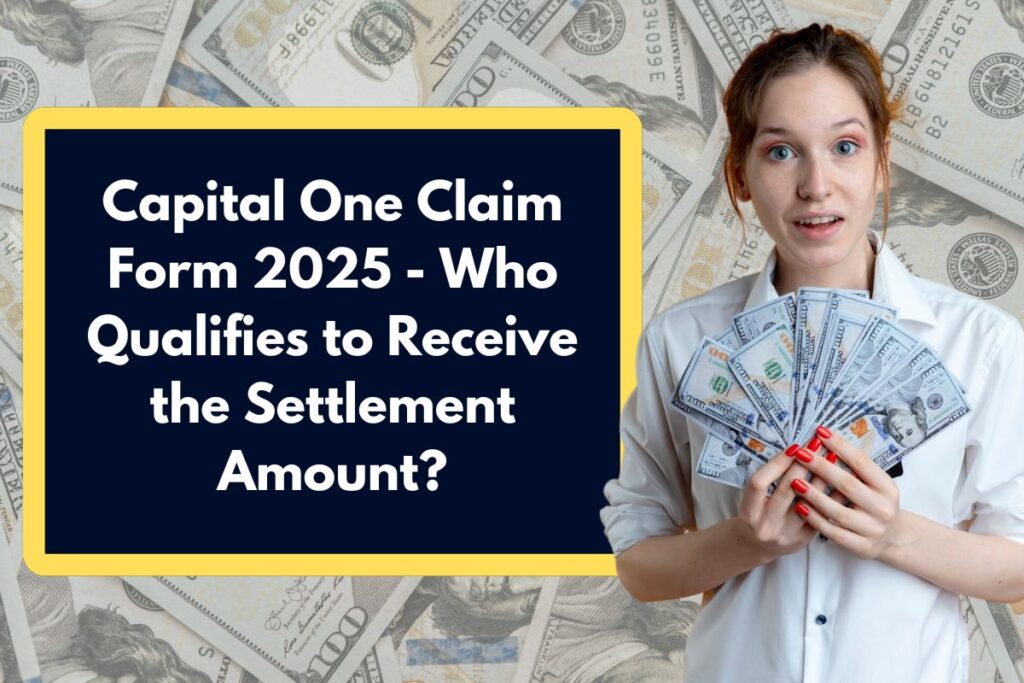 Capital One Claim Form 2025 - Who Qualifies to Receive the Settlement Amount?