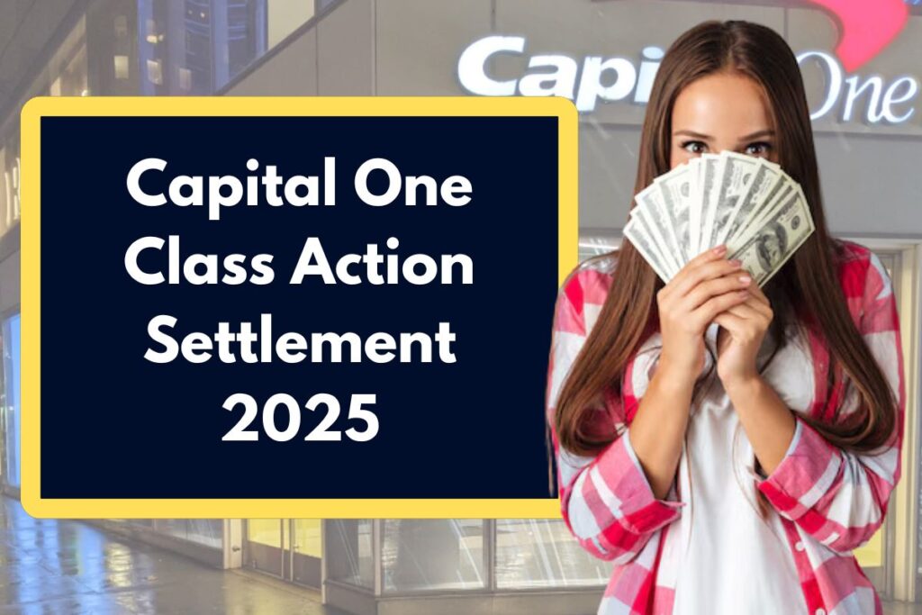 Capital One Class Action Settlement 2025 - Are You Eligible? When Will You Receive this Payment?