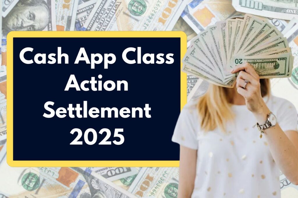 Cash App Class Action Settlement 2025: Check Amount, Eligibility & Payment Dates