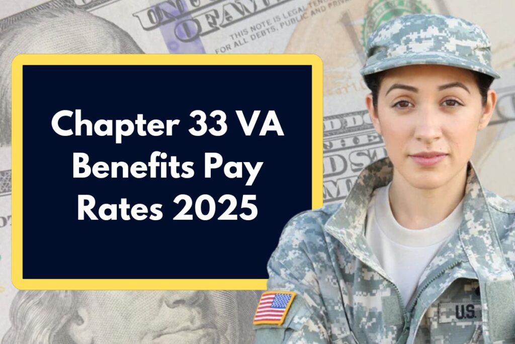 Chapter 33 VA Benefits Pay Rates 2025 - How Much will a Veteran Receives as Monthly Benefits?