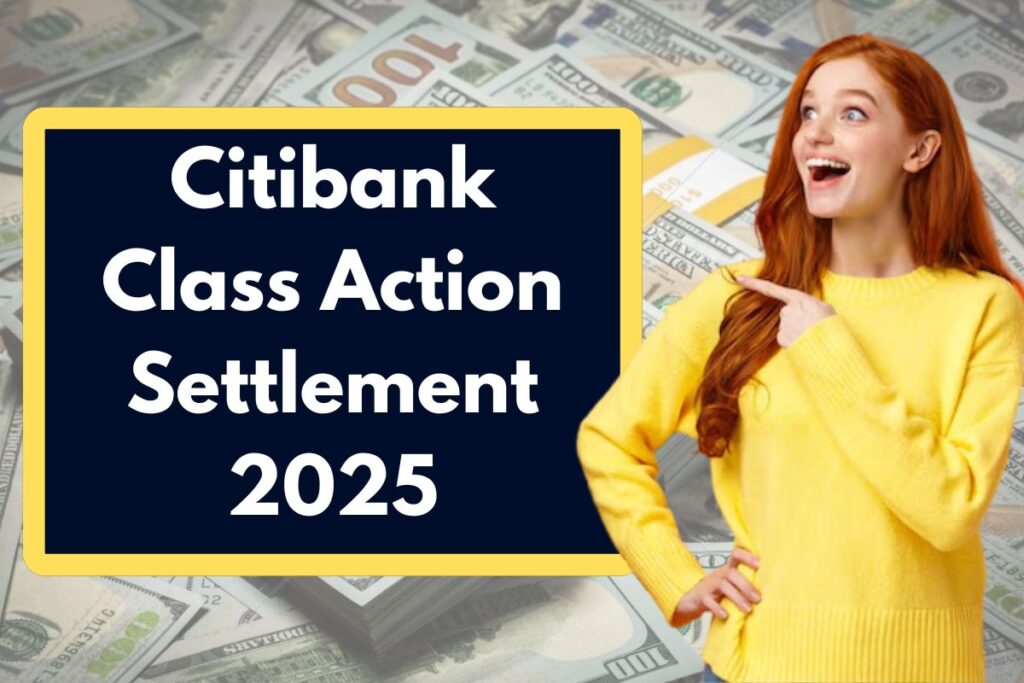 Citibank Class Action Settlement 2025 - Check Eligibility, Amount & Payment Date