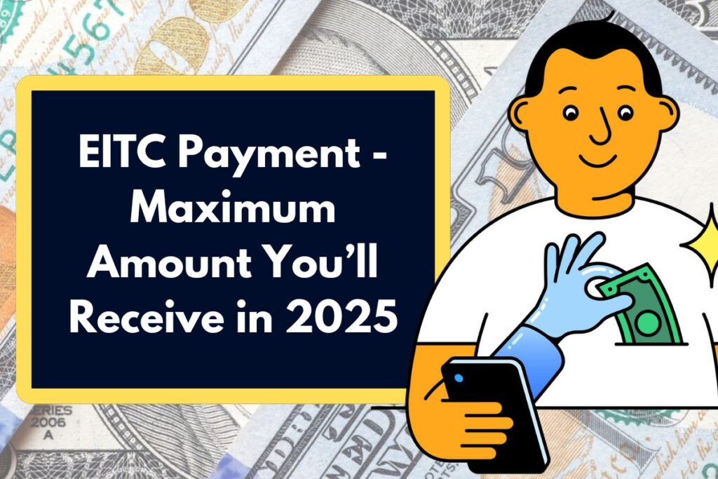 EITC Payment: Know About the Maximum Earned Income Tax Credit You'll Receive in 2025