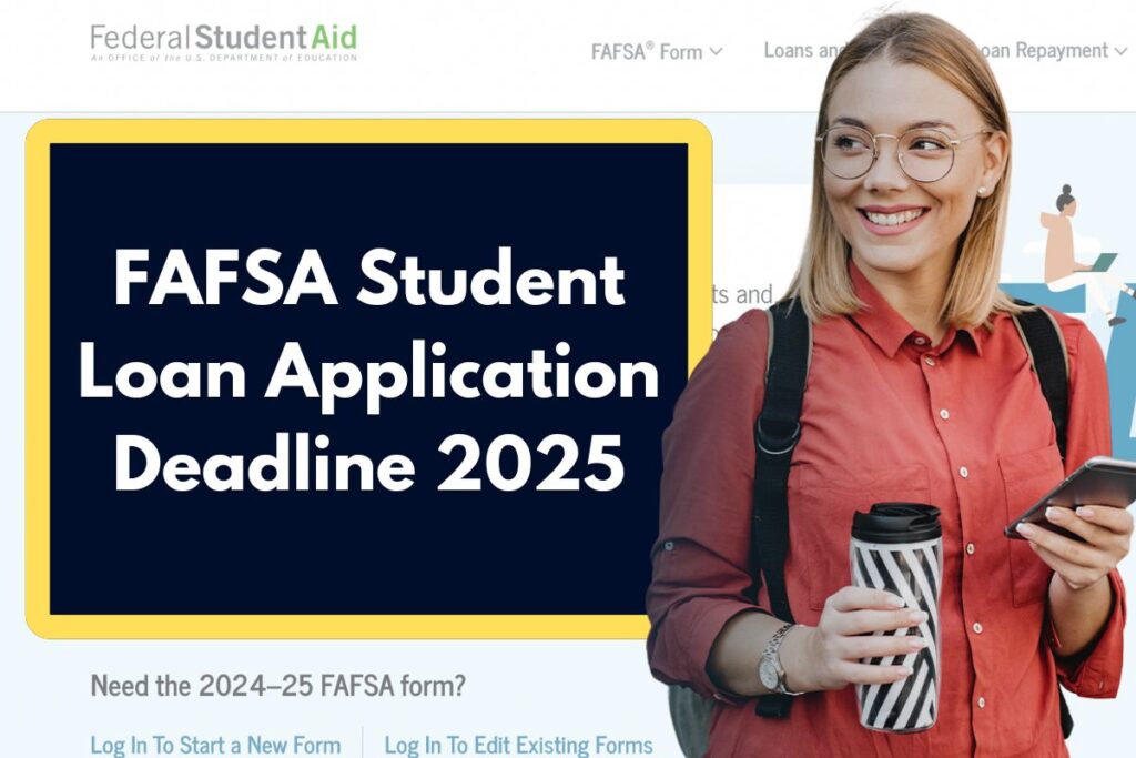 FAFSA Student Loan Application Deadline 2025 - Here's Everything You Need to Know