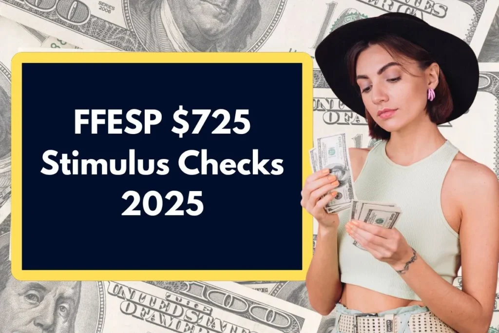 FFESP $725 Stimulus Checks 2025 - Check Eligibility & Payment Dates