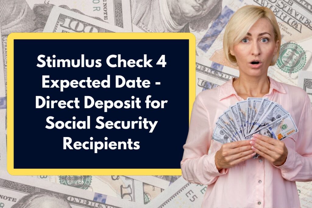 Stimulus Check 4 Expected Date - Full News About Direct Deposit for Social Security Recipients