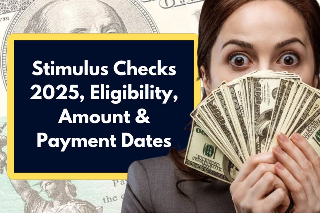 Stimulus Checks 2025 - Check Eligibility, Amount and Payment Dates