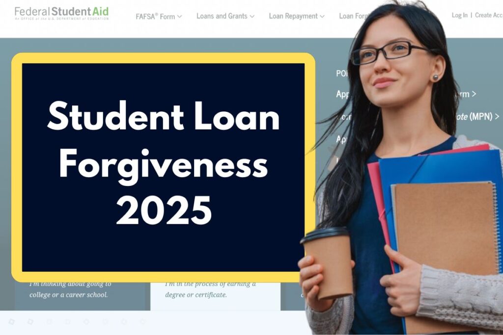 Student Loan Forgiveness 2025 - All Students and Parents Should Know About this