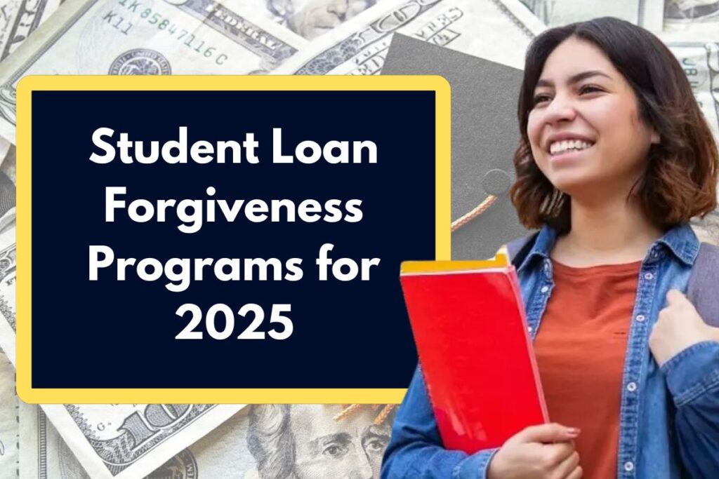 Student Loan Forgiveness Programs for 2025 - Who is Eligible & Check Full list