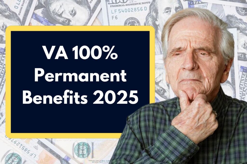 VA 100% Permanent Benefits 2025 - Who is Eligible & Check Out Payment Chart