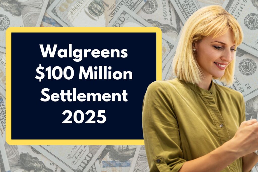 Walgreens $100 Million Settlement 2025 - Check Eligibility Requirements & Payment Dates