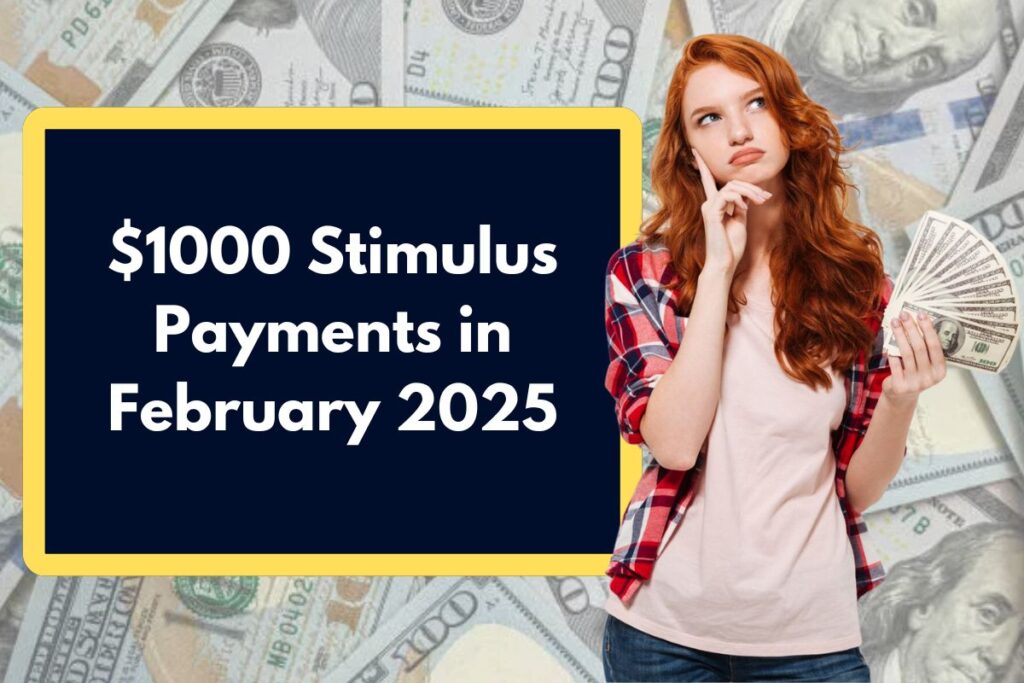 $1000 Stimulus Payments in February 2025 - Who is Eligible to Claim USD 1,000 Deposit in February?