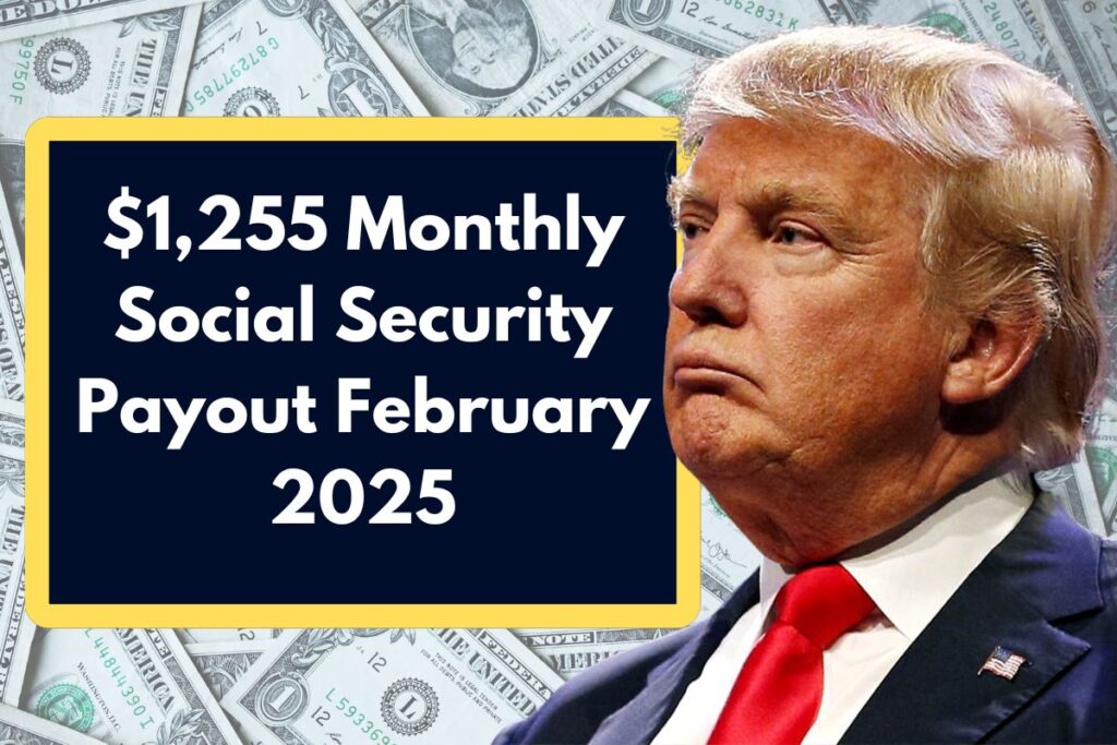 $1,255 Monthly Social Security Payout February 2025 – Know Eligibility & Payment Dates