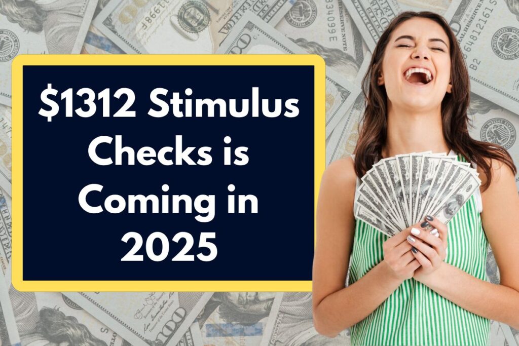 $1312 Stimulus Checks is Coming in 2025 - Who is Eligible to Claim this Payment?