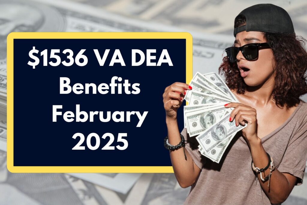 $1536 VA DEA Benefits February 2025 – Check Eligibility & Payment Dates