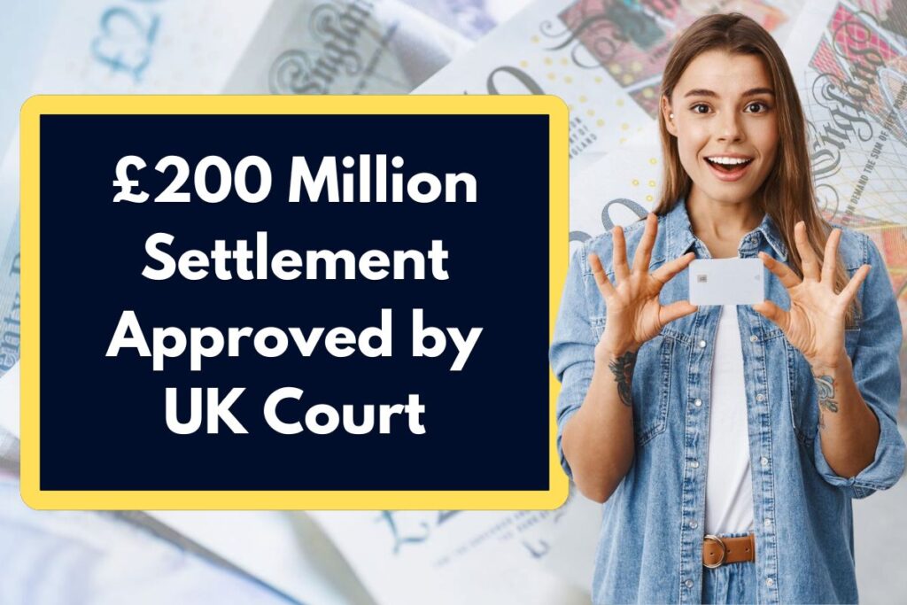 £200 Million Settlement Approved by UK Court - Here's All You Need to Know