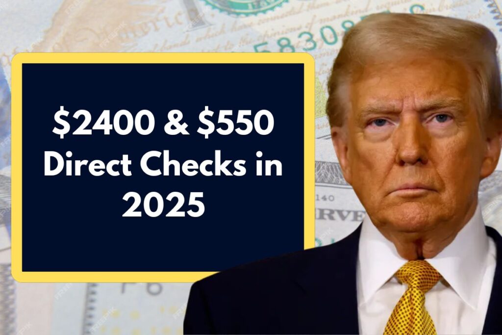 $2400 & $550 Direct Checks in 2025 – Who Qualifies? Know About Payment Date