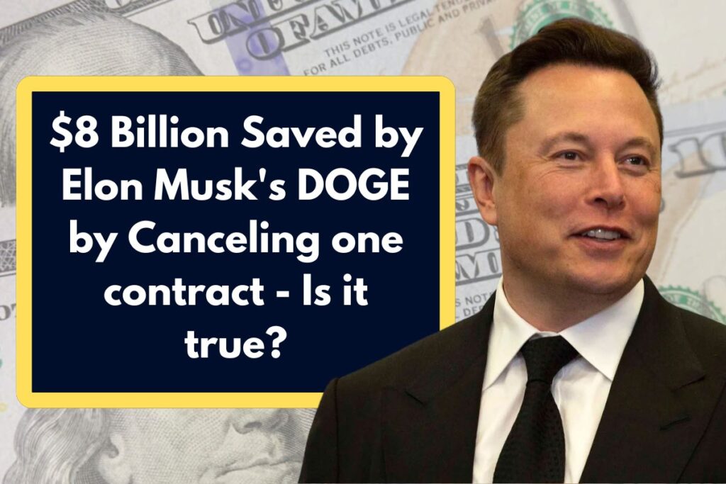 $8 Billion Saved by Elon Musk's DOGE by Canceling one contract - Is it true?