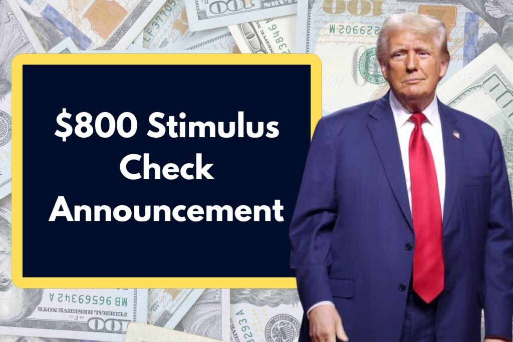 $800 Stimulus Check Announcement - Get Latest Info about Eligibility and Payment Date