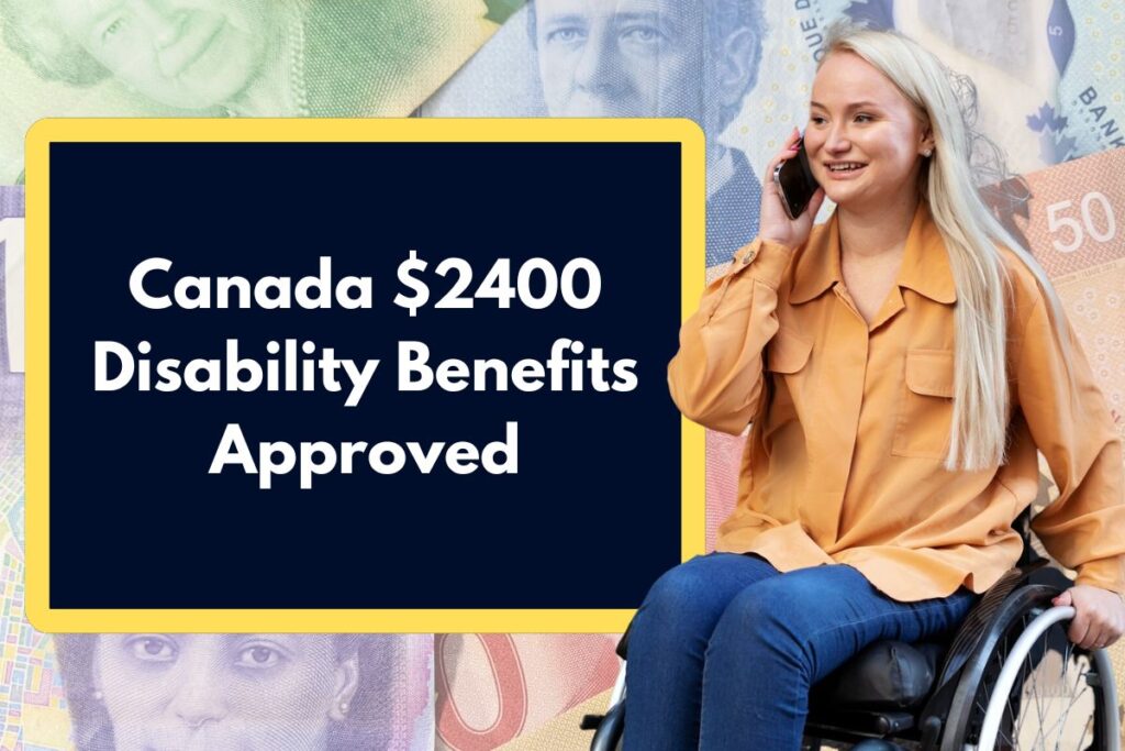 Canada $2400 Disability Benefits Approved - Who is Eligible to Claim this Payment?