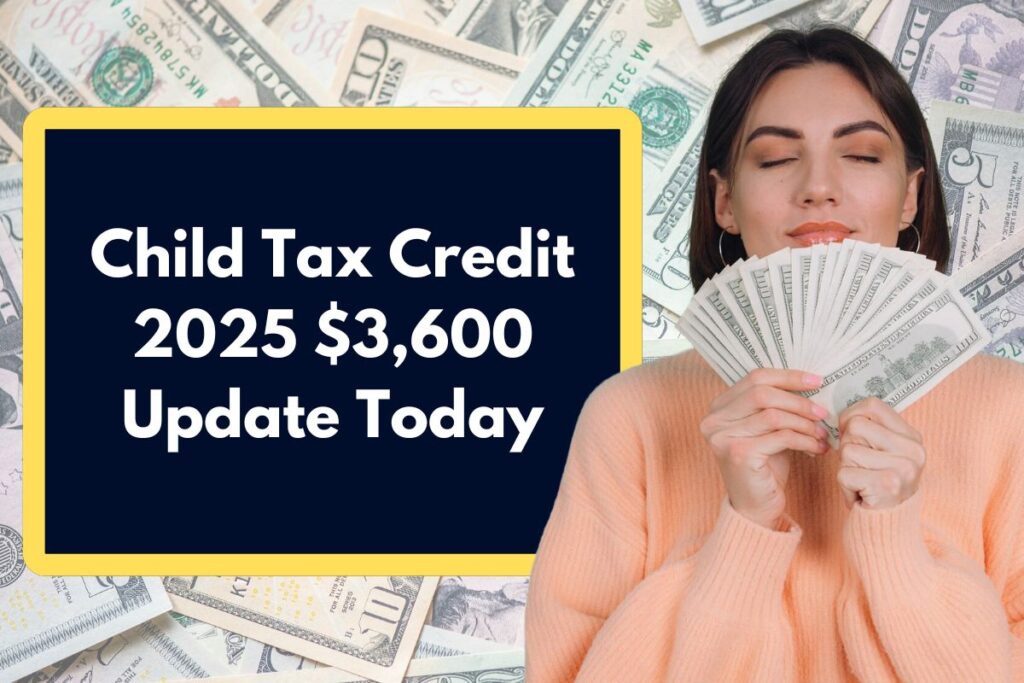 Child Tax Credit 2025 $3,600 Update Today - Check Eligibility, Payment Dates & Latest News