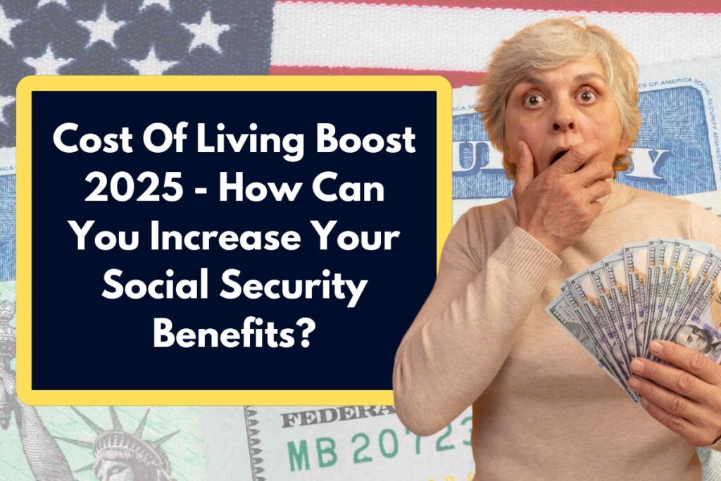 Cost Of Living Boost 2025 - How Can You Increase Your Social Security Benefits?