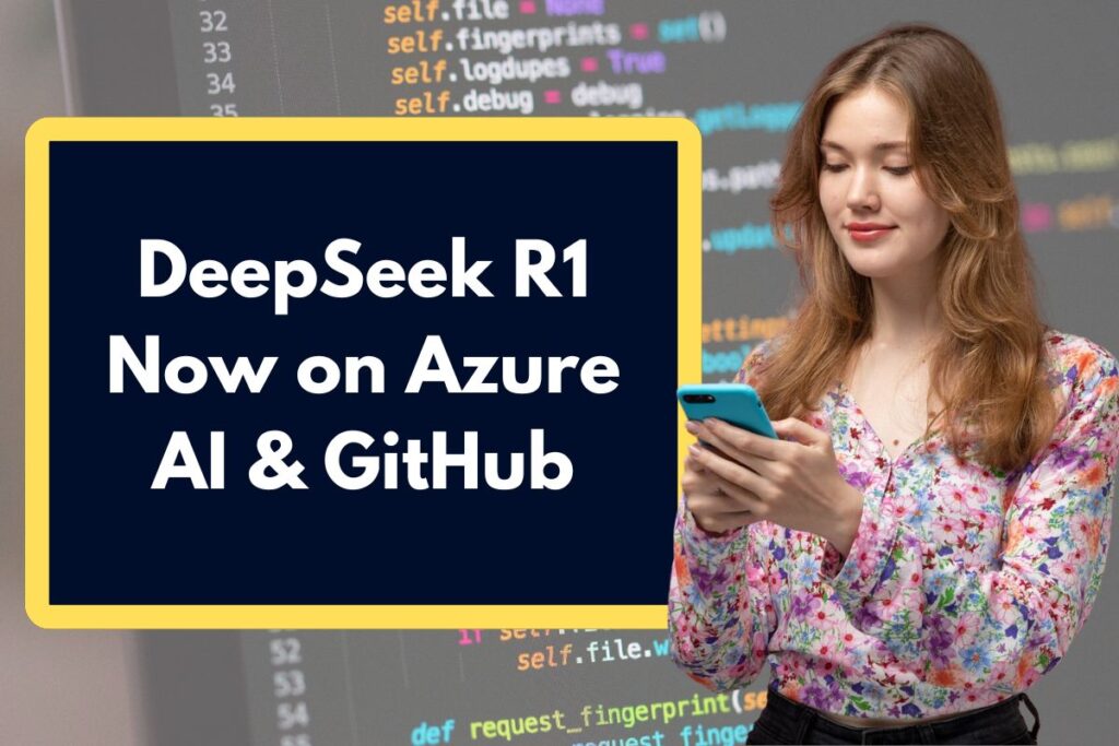 DeepSeek R1 Now on Azure AI & GitHub – Here's How You Can Get It Now?