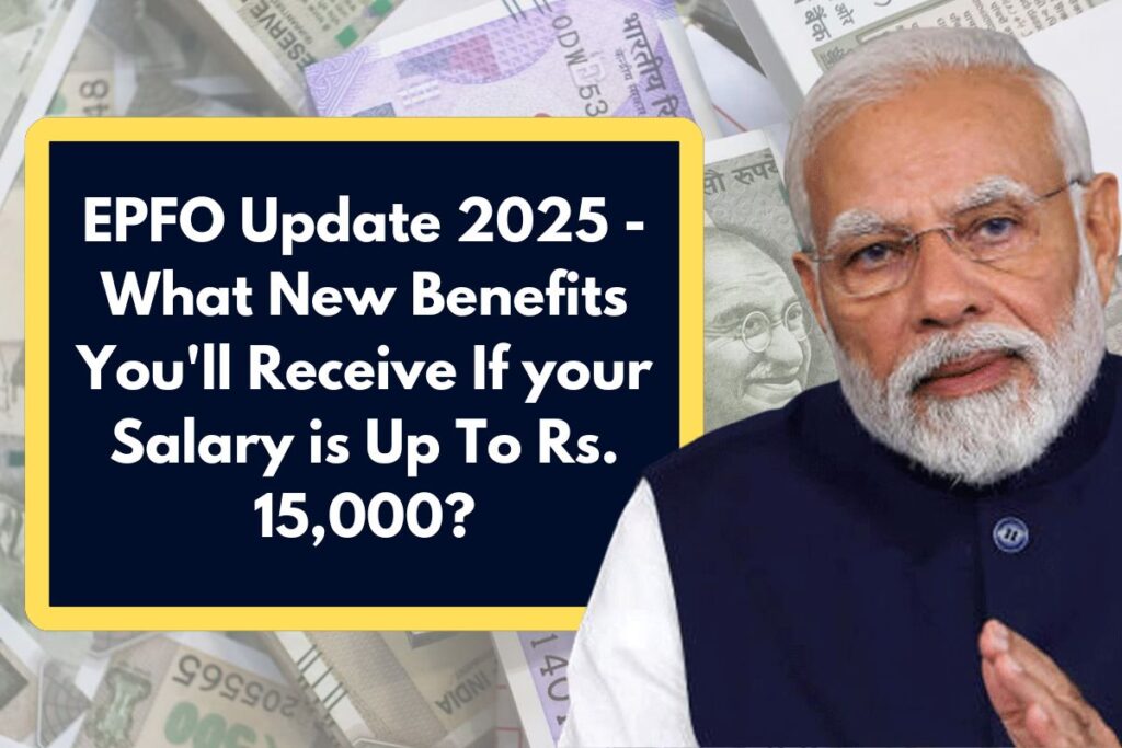 EPFO Update 2025 - What New Benefits You'll Receive If your Salary is Up To Rs. 15,000?