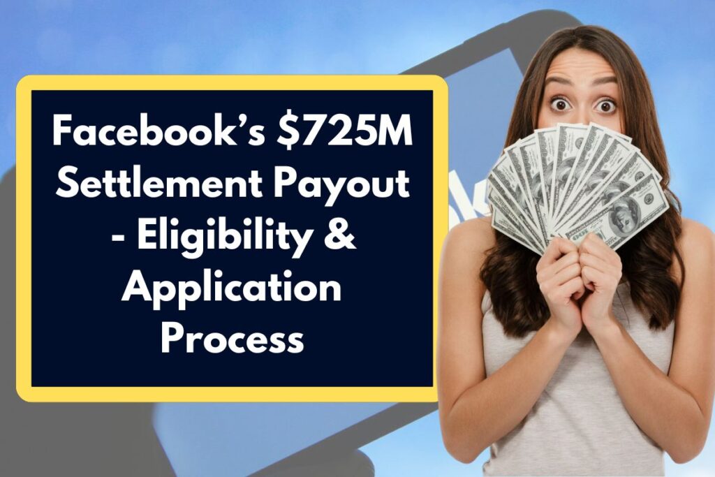 Facebook’s $725M Settlement Payout - Who Qualifies? Know About Application Process