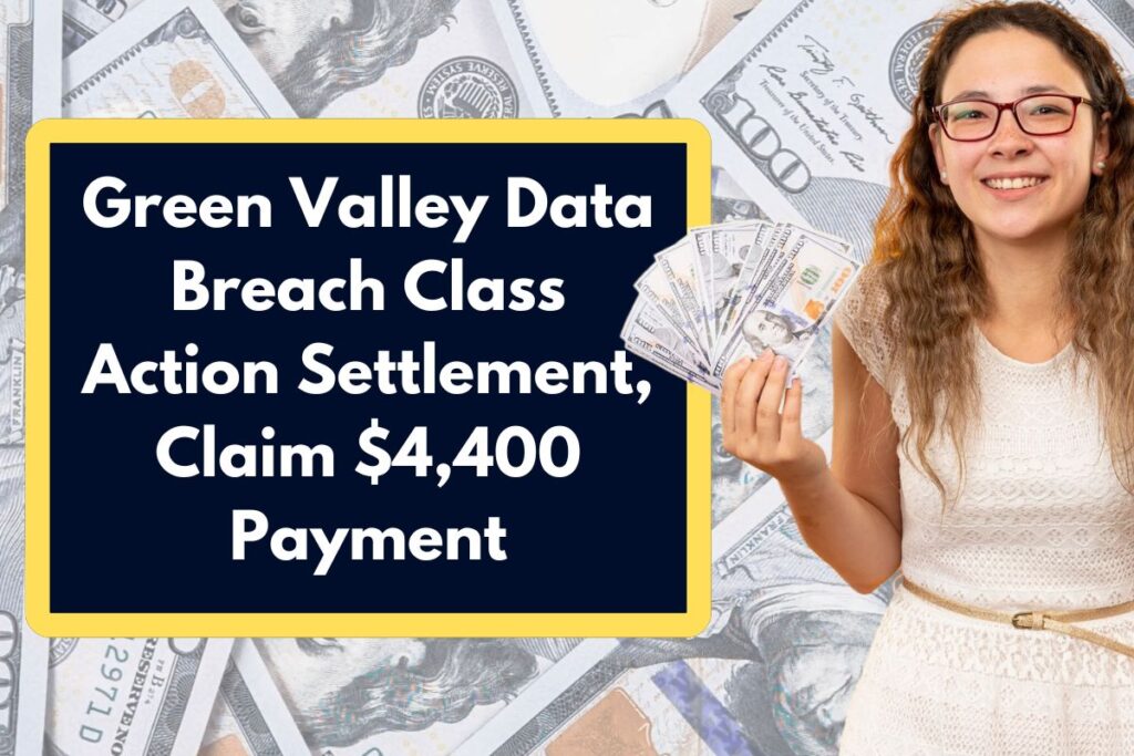 Green Valley Data Breach Class Action Settlement – Who is Eligible to Claim $4400 Payment?