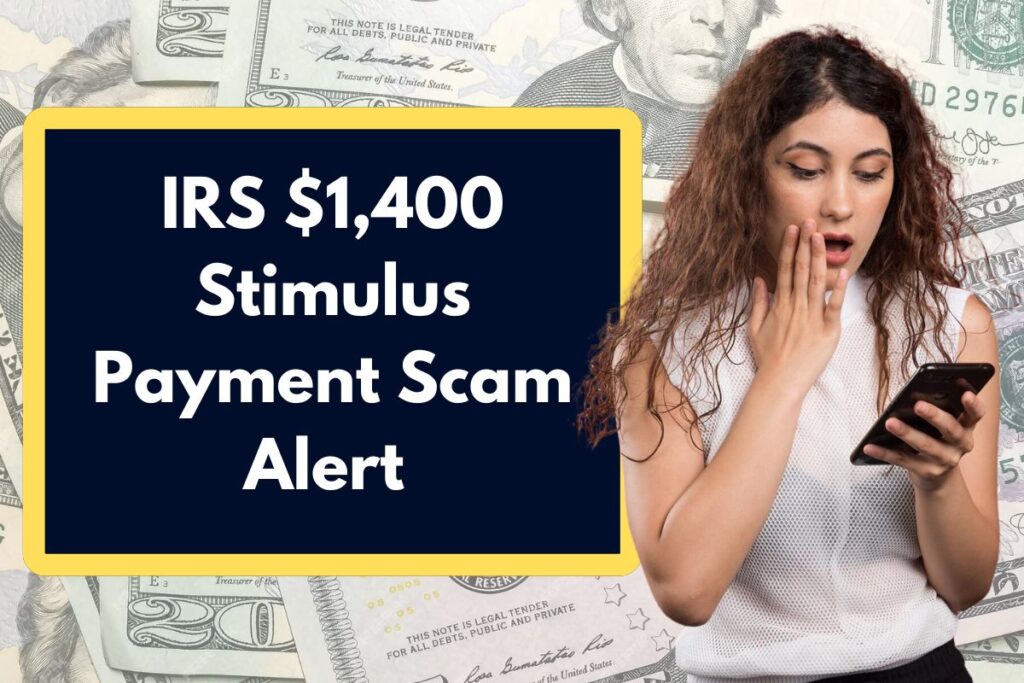 IRS $1,400 Stimulus Payment Scam Alert - How can you be Alert and Avoid Becoming a Victim?