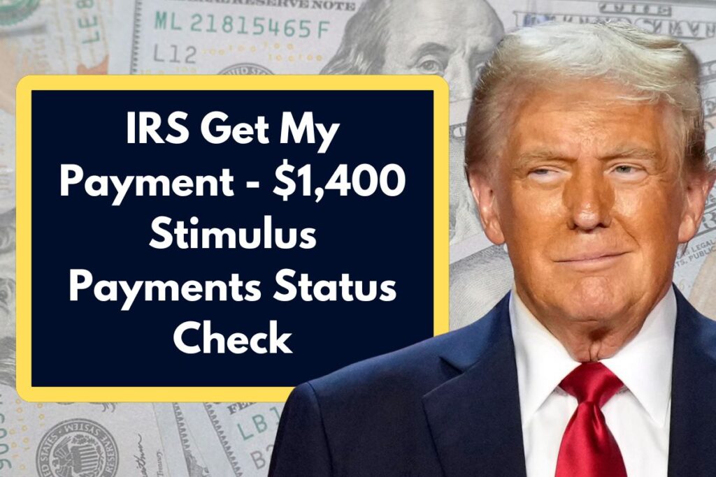 IRS Get My Payment - $1,400 Stimulus Payments Status Check