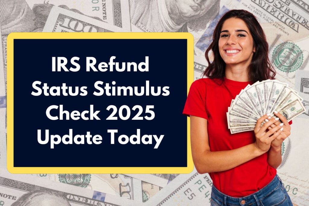 IRS Refund Status Stimulus Check 2025 Update Today - Read Full News on Where’s My Stimulus Check?