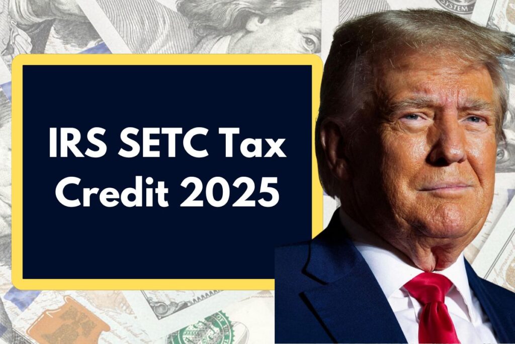 IRS SETC Tax Credit 2025 – Who Qualifies? Know About Amount & Payment Dates