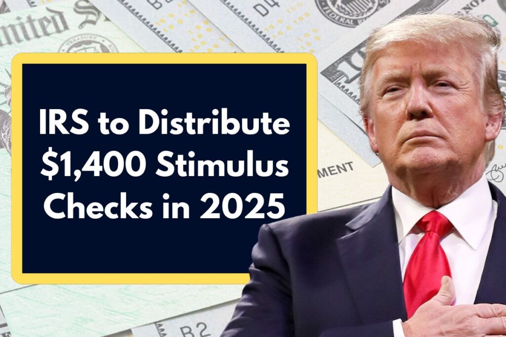 IRS to Distribute $1,400 Stimulus Checks in 2025 - Who Qualifies to Receive this Payment?