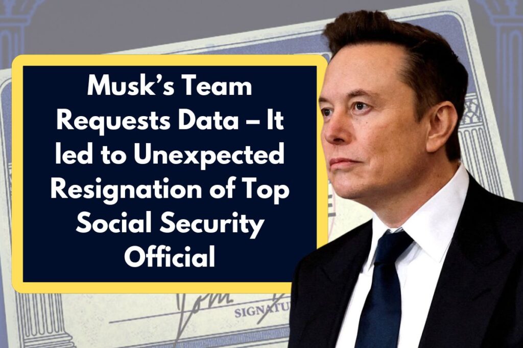 Musk’s Team Requests Data – It led to Unexpected Resignation of Top Social Security Official