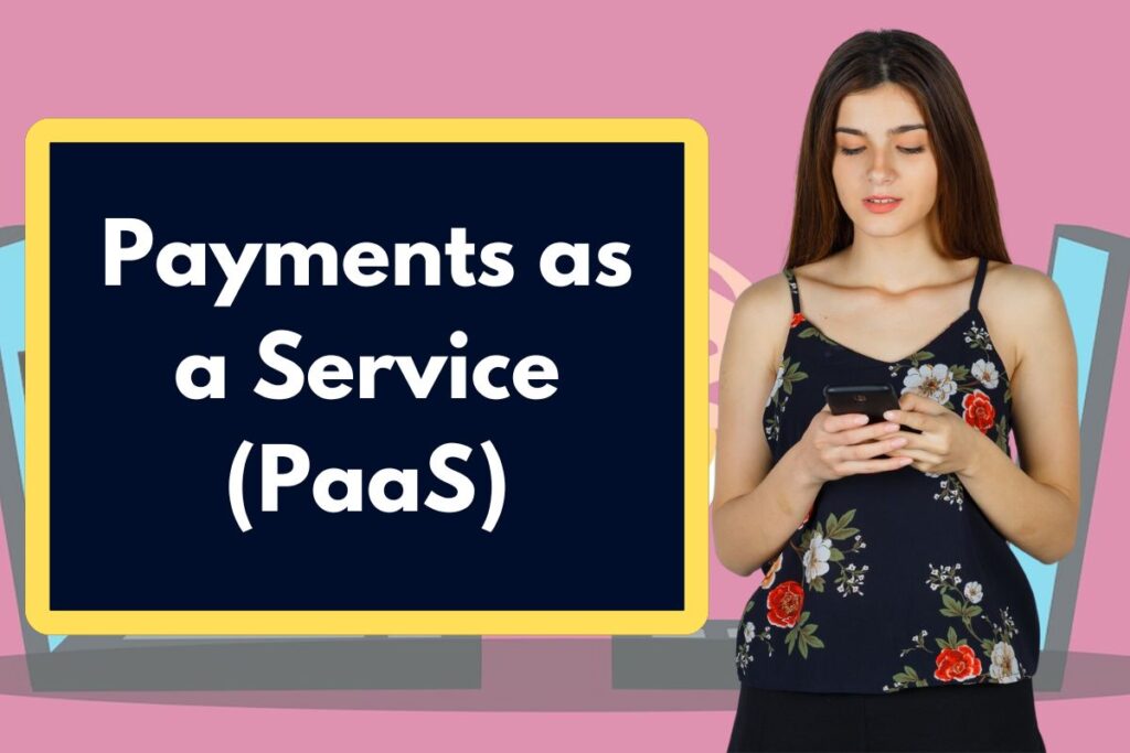 Payments as a Service (PaaS) - How PaaS is changing online payments for businesses?