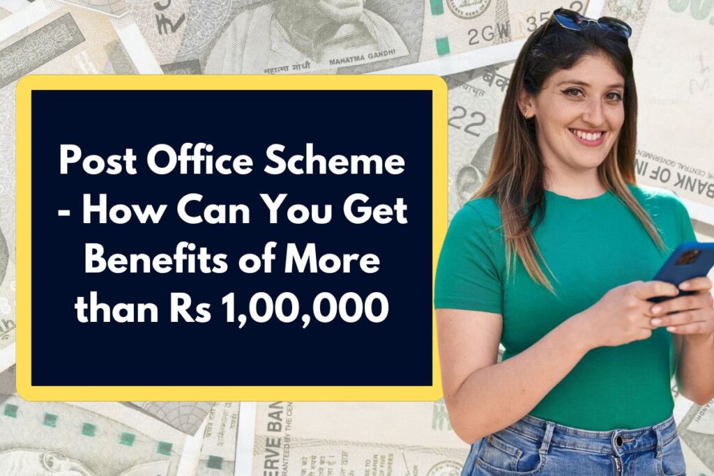 Post Office Scheme - How Can You Get Benefits of More than Rs 1,00,000 With this Post Office Scheme?