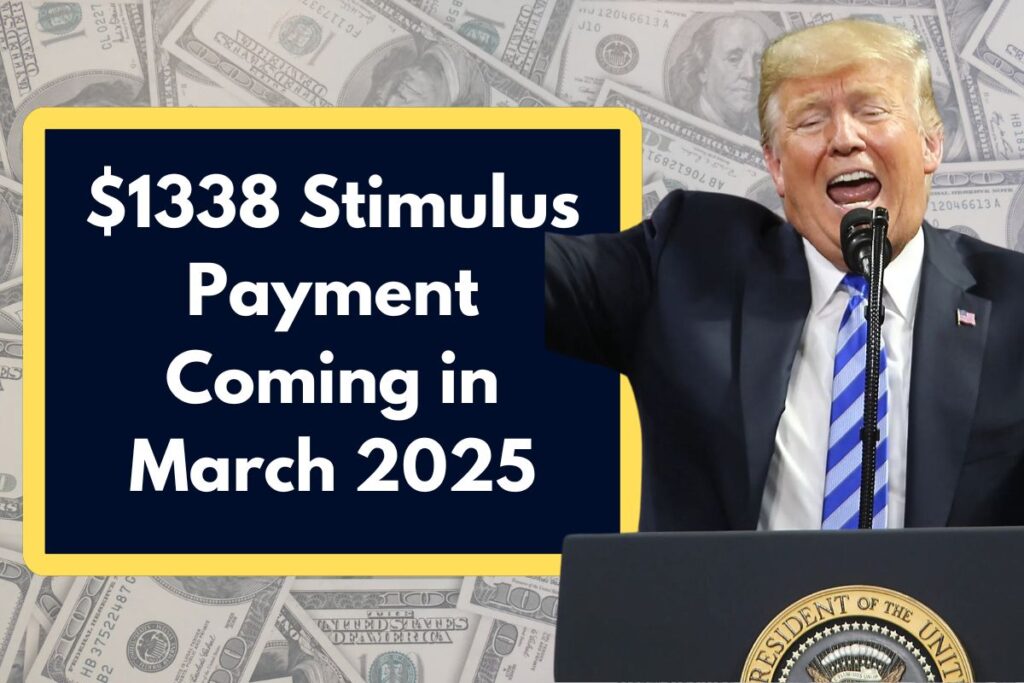 $1338 Stimulus Payment Coming in March 2025 - Who is Eligible & Check Out Latest Update