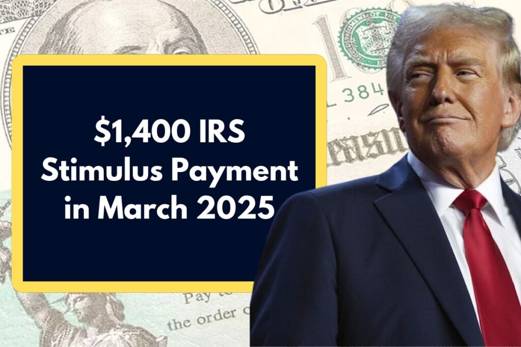 $1,400 IRS Stimulus Payment in March 2025 - Who is Eligible to Get this Deposit?