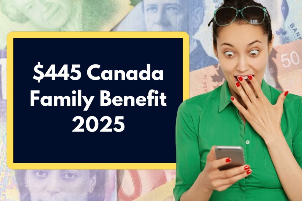 $445 Canada Family Benefit 2025 - Check Claim Process & Key Payment Dates