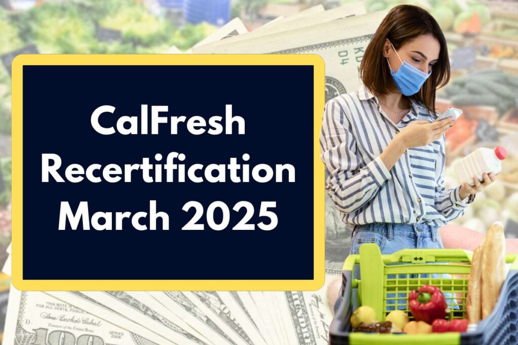 CalFresh Recertification March 2025 - What is the last date to renew your Food Stamps?